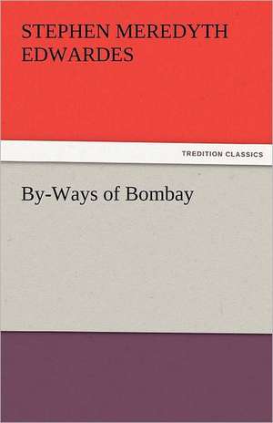 By-Ways of Bombay de Stephen Meredyth Edwardes