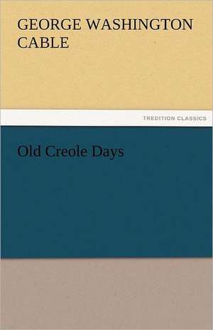 Old Creole Days de George Washington Cable