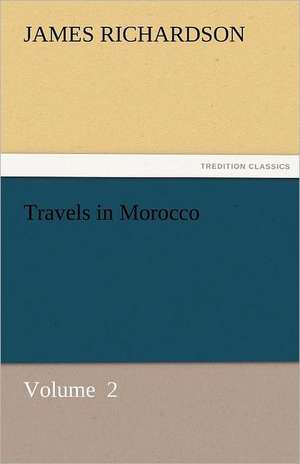 Travels in Morocco de James Richardson