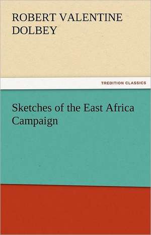 Sketches of the East Africa Campaign de Robert Valentine Dolbey