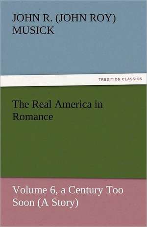 The Real America in Romance de John R. (John Roy) Musick