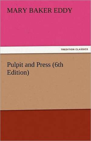 Pulpit and Press (6th Edition) de Mary Baker Eddy