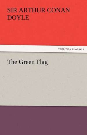 The Green Flag de Sir Arthur Conan Doyle