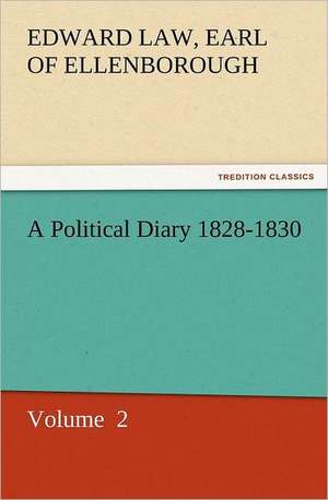 A Political Diary 1828-1830 de Earl of Edward Law Ellenborough