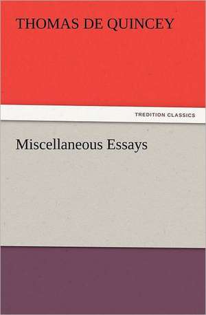 Miscellaneous Essays de Thomas De Quincey