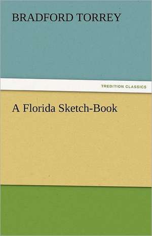 A Florida Sketch-Book de Bradford Torrey