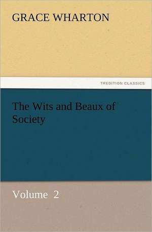 The Wits and Beaux of Society de Grace Wharton