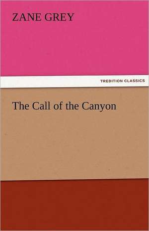 The Call of the Canyon de Zane Grey