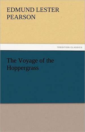 The Voyage of the Hoppergrass de Edmund Lester Pearson