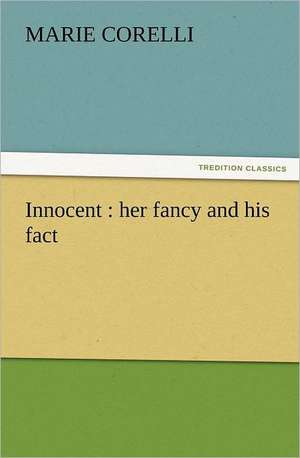 Innocent: Her Fancy and His Fact de Marie Corelli