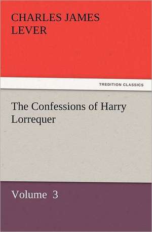 The Confessions of Harry Lorrequer de Charles James Lever