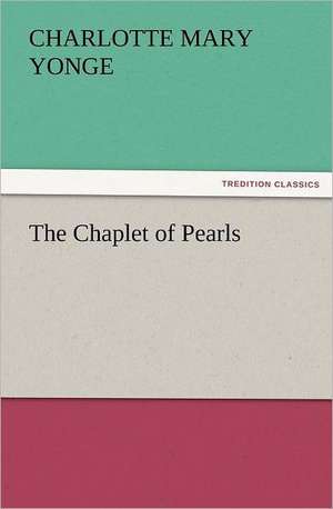 The Chaplet of Pearls de Charlotte Mary Yonge