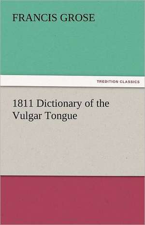 1811 Dictionary of the Vulgar Tongue de Francis Grose