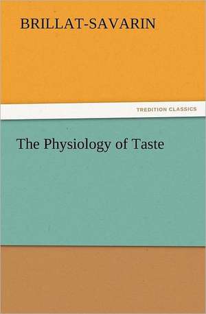 The Physiology of Taste de Brillat-Savarin