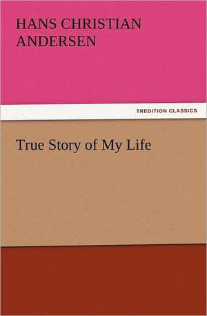 True Story of My Life de Hans Christian Andersen