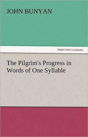 The Pilgrim's Progress in Words of One Syllable de John Bunyan