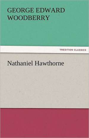 Nathaniel Hawthorne de George Edward Woodberry