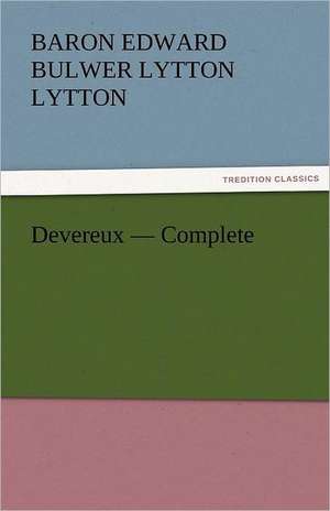 Devereux - Complete de Baron Edward Bulwer Lytton Lytton