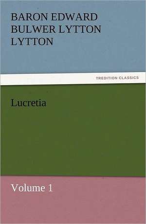 Lucretia de Baron Edward Bulwer Lytton Lytton