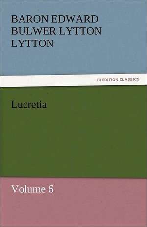 Lucretia de Baron Edward Bulwer Lytton Lytton