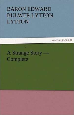 A Strange Story - Complete de Baron Edward Bulwer Lytton Lytton