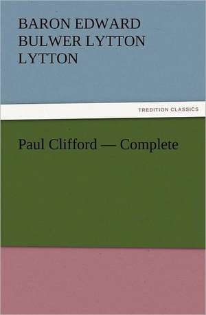 Paul Clifford - Complete de Baron Edward Bulwer Lytton Lytton