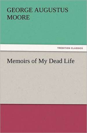 Memoirs of My Dead Life de George Augustus Moore