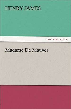 Madame de Mauves: The Last of the Saxon Kings de Henry James