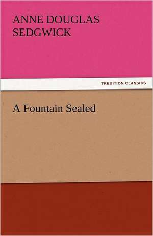 A Fountain Sealed de Anne Douglas Sedgwick