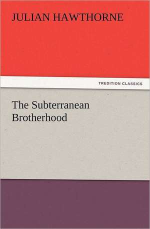 The Subterranean Brotherhood de Julian Hawthorne