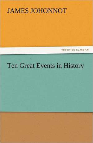 Ten Great Events in History de James Johonnot