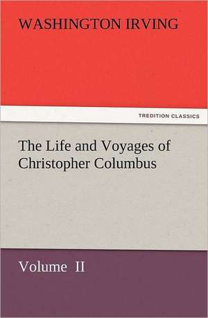 The Life and Voyages of Christopher Columbus de Washington Irving