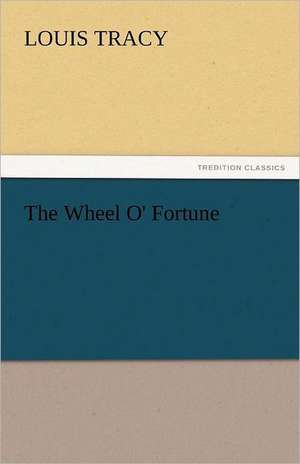 The Wheel O' Fortune de Louis Tracy