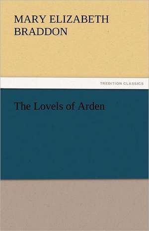 The Lovels of Arden de Mary Elizabeth Braddon