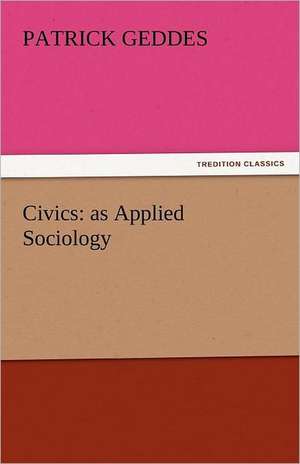 Civics: As Applied Sociology de Patrick Geddes