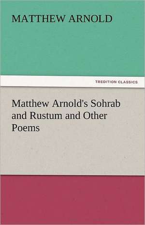 Matthew Arnold's Sohrab and Rustum and Other Poems de Matthew Arnold