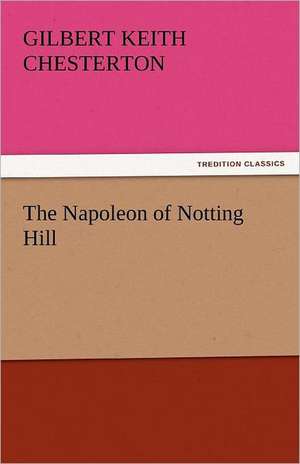 The Napoleon of Notting Hill de Gilbert Keith Chesterton