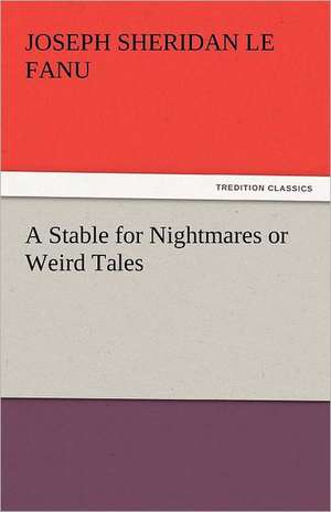 A Stable for Nightmares or Weird Tales de Joseph Sheridan Le Fanu