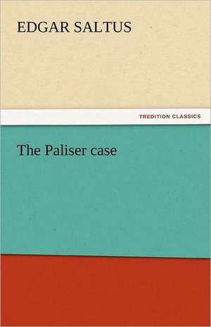 The Paliser Case: His Life, Art, and Characters - With an Historical Sketch of the Origin and Growth of the Drama in England de Edgar Saltus