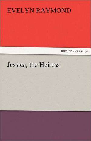 Jessica, the Heiress de Evelyn Raymond