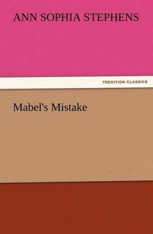 Mabel's Mistake de Ann Sophia Stephens