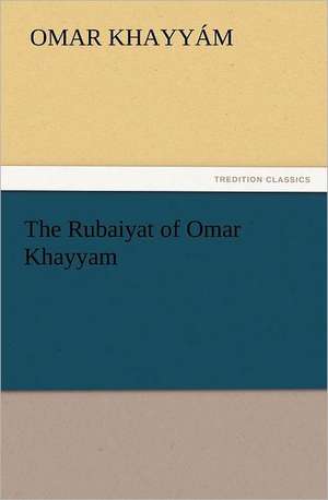 The Rubaiyat of Omar Khayyam de Omar Khayyám