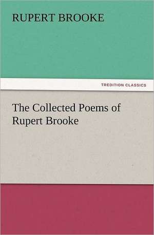 The Collected Poems of Rupert Brooke de Rupert Brooke