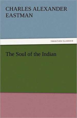 The Soul of the Indian de Charles Alexander Eastman