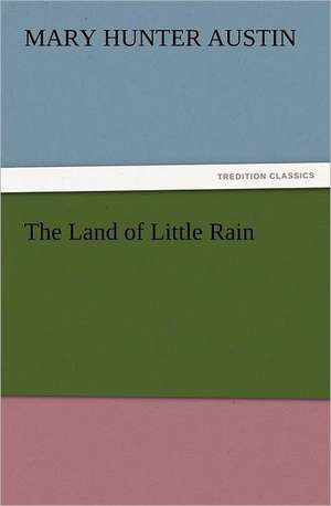 The Land of Little Rain de Mary Hunter Austin