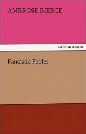 Fantastic Fables de Ambrose Bierce