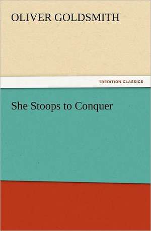 She Stoops to Conquer de Oliver Goldsmith