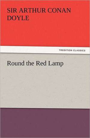 Round the Red Lamp de Sir Arthur Conan Doyle