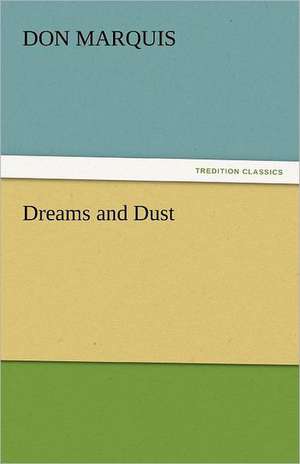 Dreams and Dust de Don Marquis