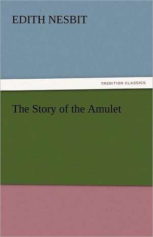 The Story of the Amulet de Edith Nesbit